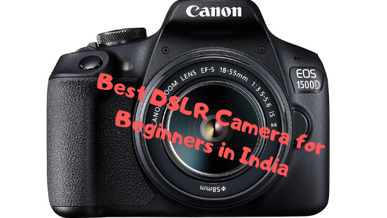 Understand why Canon EOS 1500D is best beginner DSLR in India